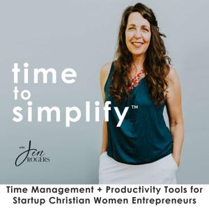 Time To Simplify | Time Management for Online Business, Biblical Mindset + Podcasting Leverage