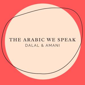 The Arabic We Speak by Dalal & Amani