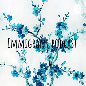 Immigrant podcast