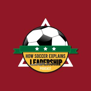 How Soccer Explains Leadership Podcast by Philip Darke & Paul Jobson