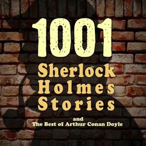 1001 Sherlock Holmes Stories & The Best of Sir Arthur Conan Doyle by Arthur Conan Doyle