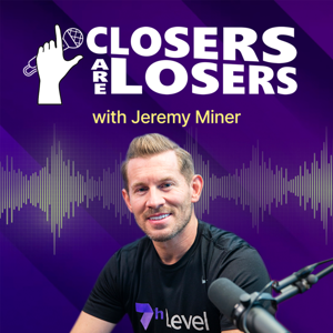 Closers Are Losers with Jeremy Miner by Jeremy Miner
