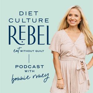 Diet Culture Rebel Podcast by Bonnie Roney