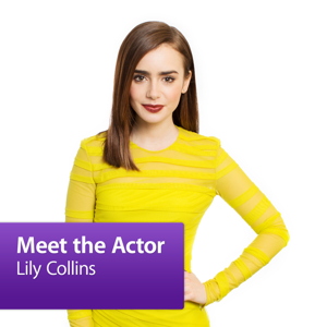 Lily Collins: Meet the Actor