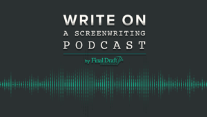 Write On: A Screenwriting Podcast by Final Draft