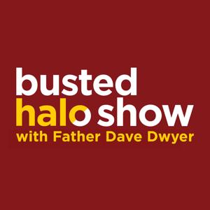 Busted Halo Show w/Fr. Dave Dwyer by Fr. Dave Dwyer, CSP