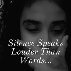 Silence Speaks Louder Than Words...