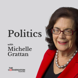 Politics with Michelle Grattan by The Conversation