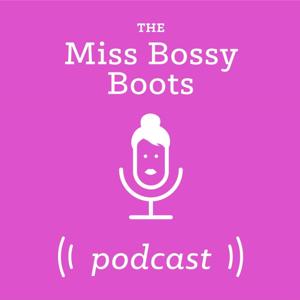 Miss Bossy Boots Podcast