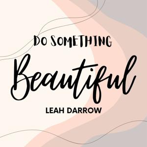 Do Something Beautiful by Leah Darrow