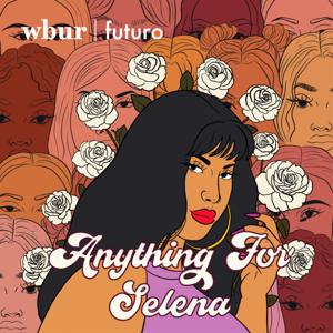 Anything For Selena by WBUR & Futuro Studios