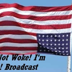 I'm Not Woke! I'm Alive! Broadcast