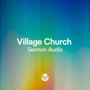 Village Church Sermon Audio by Village Church