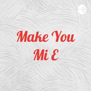 Make You Mi E