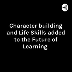 Character building and Life Skills added to the Future of Learning