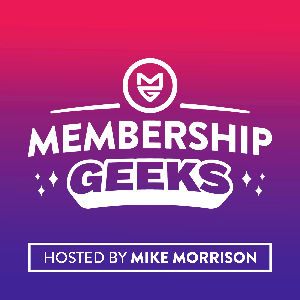 Membership Geeks Podcast with Mike Morrison by Membership Geeks