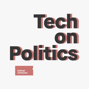 Tech on Politics by Tech on Politics Podcast by Animal Media