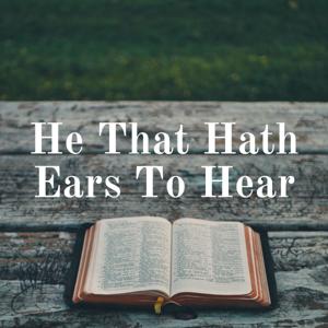 He That Hath Ears To Hear