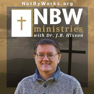 Not By Works Ministries by J. B. Hixson