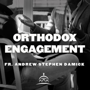 Orthodox Engagement by Fr. Andrew Stephen Damick and Ancient Faith Radio