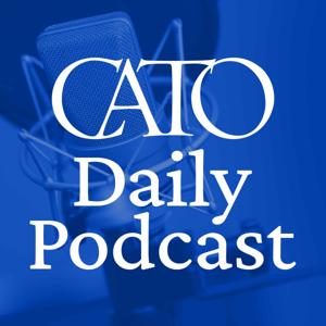 Cato Daily Podcast by Cato Institute