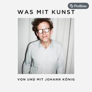 Was mit Kunst - Ein Podcast von und mit Johann König | Podimo by Podimo Podcast App