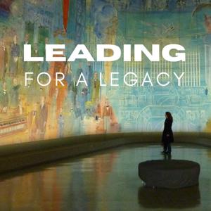 Leading for a Legacy