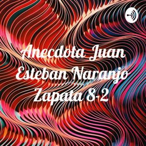Anecdota Juan Esteban Naranjo Zapata 8-2