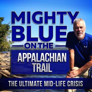 Mighty Blue On The Appalachian Trail: The Ultimate Mid-Life Crisis by Steve Adams