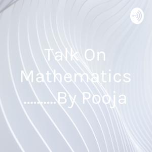 Talk On Mathematics ..........By Pooja