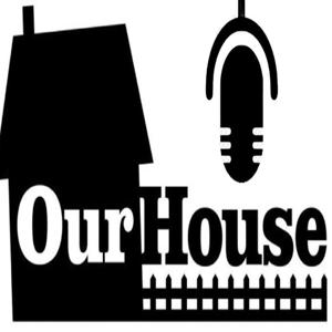 Our House Podcast
