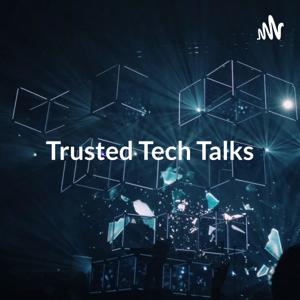 Trusted Tech Talks - The Podcast for all Things Tech
