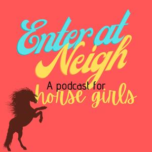 Enter at Neigh: A podcast for horse girls