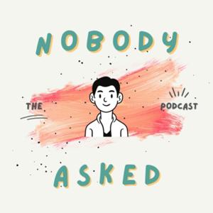 Nobody Asked the Podcast
