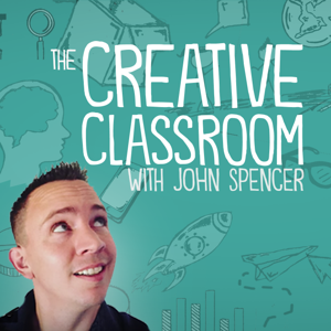 The Creative Classroom with John Spencer by John Spencer