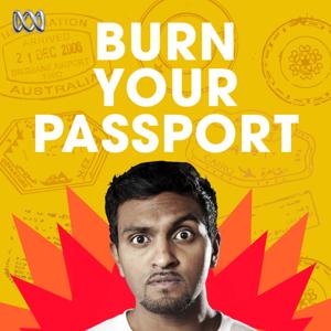 Burn Your Passport with Nazeem Hussain by ABC listen