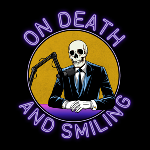 On Death & Smiling