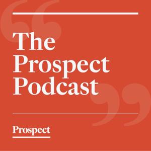 The Prospect Podcast by Prospect Magazine