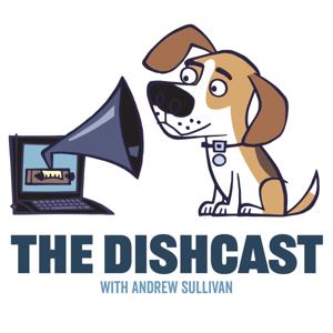 The Dishcast with Andrew Sullivan by Andrew Sullivan