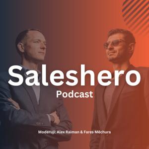 Saleshero - první český podcast o umění prodeje by Alexander Raiman a Fares Měchura