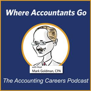Where Accountants Go - The Accounting Careers Podcast by Mark Goldman CPA