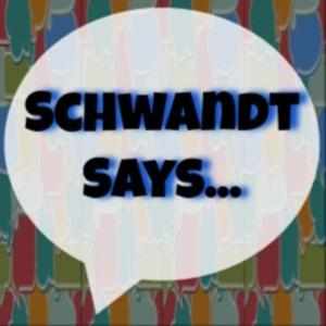 Schwandt Says...