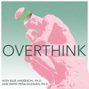 Overthink by Ellie Anderson, Ph.D. and David Peña-Guzmán, Ph.D.