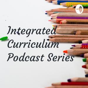 Integrated Curriculum Podcast Series
