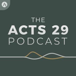 The Acts 29 Podcast