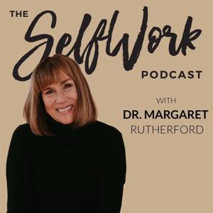 The SelfWork Podcast by Margaret Robinson Rutherford PhD