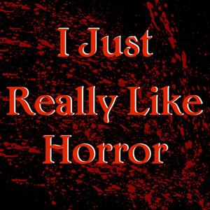 I Just Really Like Horror