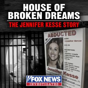 House of Broken Dreams: The Jennifer Kesse Story by Fox News Podcasts