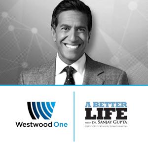 A Better Life with Dr. Sanjay Gupta by A Better Life with Dr. Sanjay Gupta