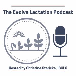 Evolve Lactation Podcast by Christine Staricka, IBCLC